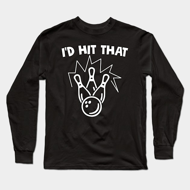 Bowling I'd Hit That Design Long Sleeve T-Shirt by TeeShirt_Expressive